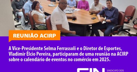 ACIRP REALIZA REUNIÃO ESTRATÉGICA PARA PLANEJAMENTO DE DATAS COMEMORATIVAS DO COMÉRCIO