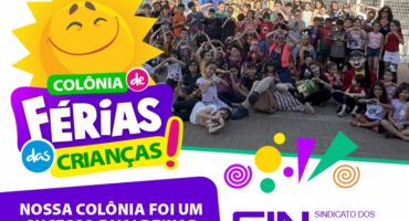 ALEGRIA, DO COMEÇO AO FIM, NA COLÔNIA DE FÉRIAS (JULHO) DO SINDICATO